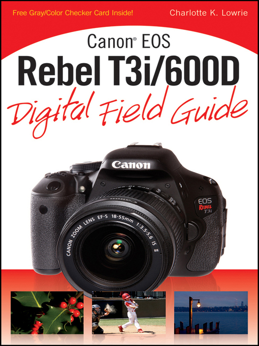 Title details for Canon EOS Rebel T3i / 600D Digital Field Guide by Charlotte K. Lowrie - Available
